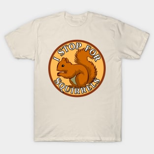 I Stop for Squirrels T-Shirt